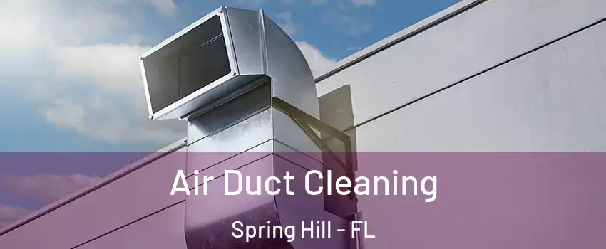  Air Duct Cleaning Spring Hill - FL