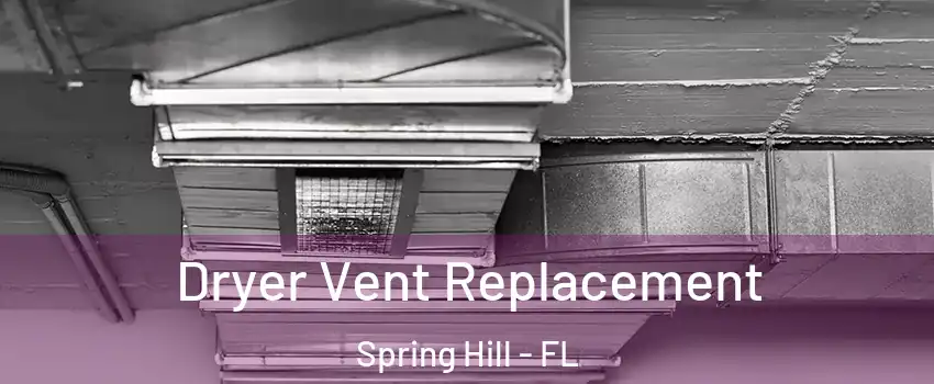  Dryer Vent Replacement Spring Hill - FL