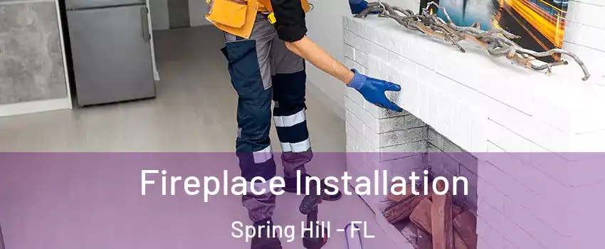  Fireplace Installation Spring Hill - FL