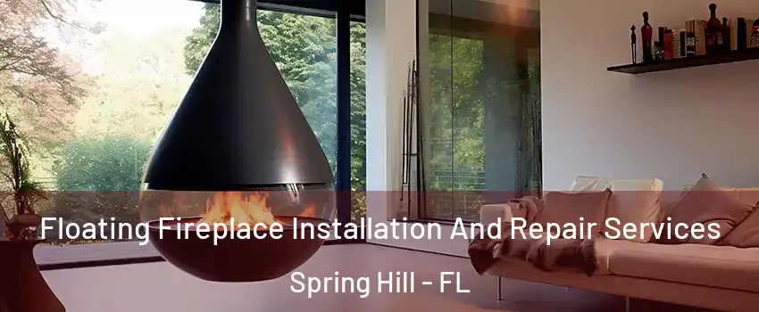  Floating Fireplace Installation And Repair Services Spring Hill - FL