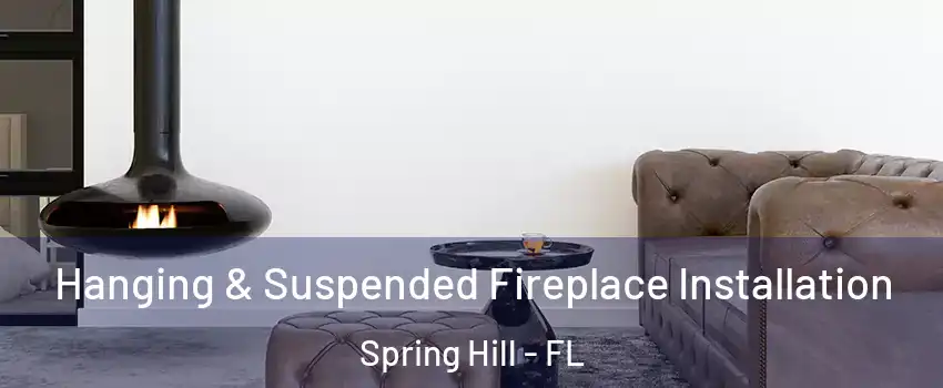  Hanging & Suspended Fireplace Installation Spring Hill - FL