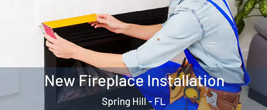  New Fireplace Installation Spring Hill - FL