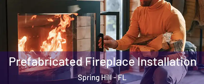  Prefabricated Fireplace Installation Spring Hill - FL