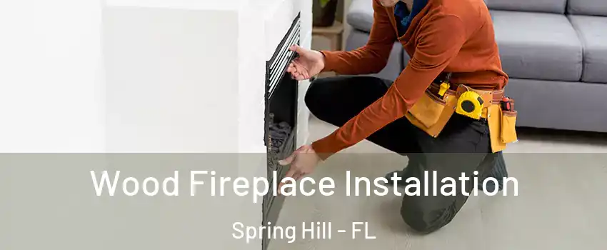  Wood Fireplace Installation Spring Hill - FL